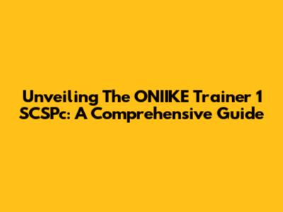 Unveiling The ONIIKE Trainer 1 SCSPc: A Comprehensive Guide
