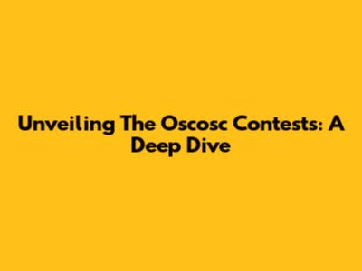 Unveiling The Oscosc Contests: A Deep Dive