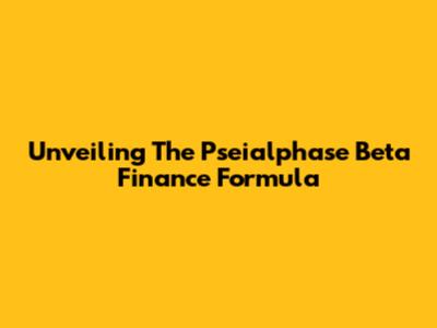 Unveiling The Pseialphase Beta Finance Formula