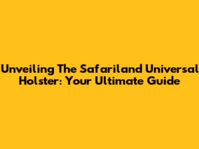 Unveiling The Safariland Universal Holster: Your Ultimate Guide