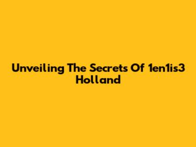 Unveiling The Secrets Of 1en1is3 Holland