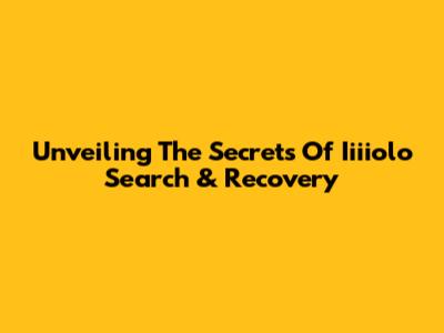 Unveiling The Secrets Of Iiiiolo Search & Recovery