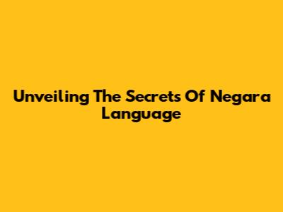 Unveiling The Secrets Of Negara Language