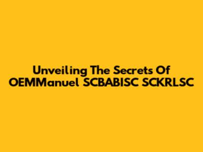 Unveiling The Secrets Of OEMManuel SCBABISC SCKRLSC