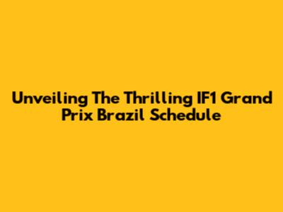 Unveiling The Thrilling IF1 Grand Prix Brazil Schedule