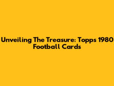 Unveiling The Treasure: Topps 1980 Football Cards