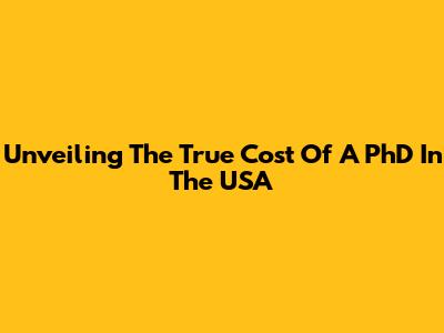Unveiling The True Cost Of A PhD In The USA