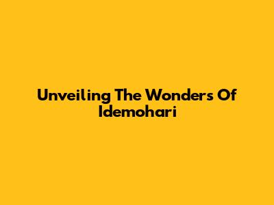 Unveiling The Wonders Of Idemohari