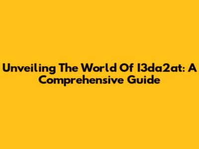 Unveiling The World Of I3da2at: A Comprehensive Guide