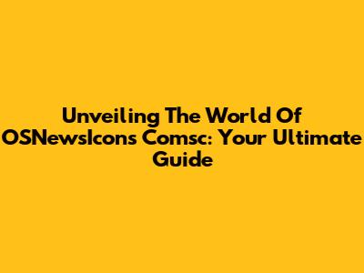 Unveiling The World Of OSNewsIcons Comsc: Your Ultimate Guide