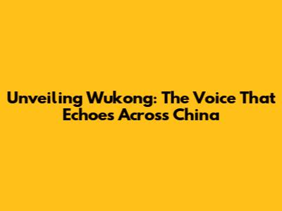 Unveiling Wukong: The Voice That Echoes Across China