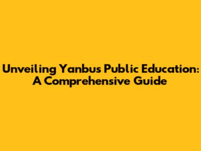 Unveiling Yanbu's Public Education: A Comprehensive Guide