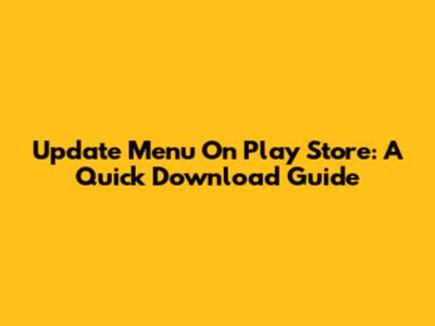 Update Menu On Play Store: A Quick Download Guide