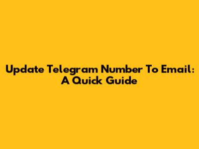 Update Telegram Number To Email: A Quick Guide