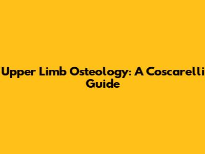 Upper Limb Osteology: A Coscarelli Guide