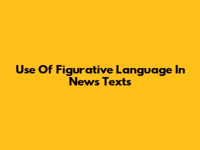 Use Of Figurative Language In News Texts