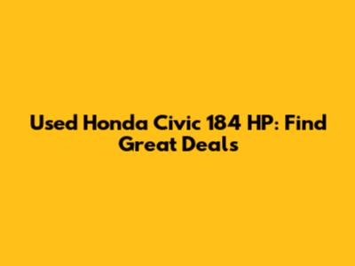 Used Honda Civic 184 HP: Find Great Deals