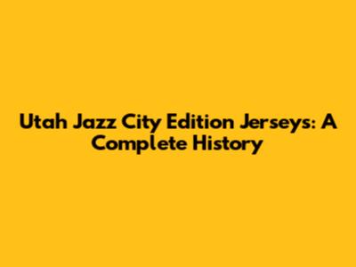 Utah Jazz City Edition Jerseys: A Complete History
