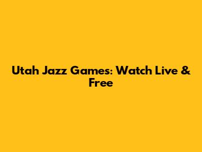 Utah Jazz Games: Watch Live & Free