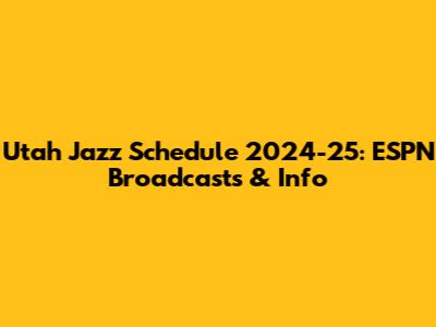 Utah Jazz Schedule 2024-25: ESPN Broadcasts & Info