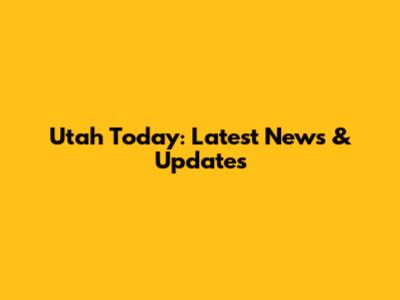 Utah Today: Latest News & Updates