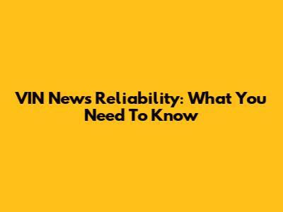 VIN News Reliability: What You Need To Know