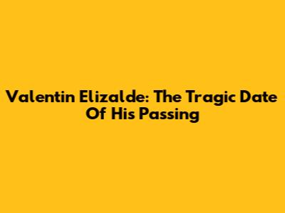 Valentin Elizalde: The Tragic Date Of His Passing