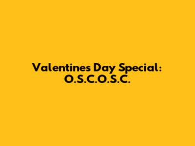 Valentine's Day Special: O.S.C.O.S.C.