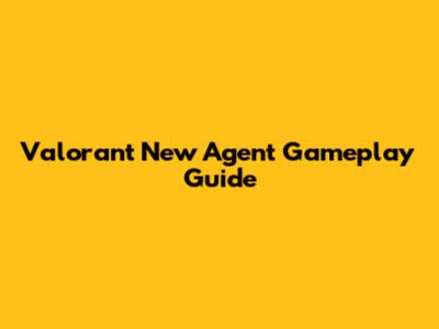 Valorant New Agent Gameplay Guide
