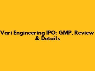 Vari Engineering IPO: GMP, Review & Details