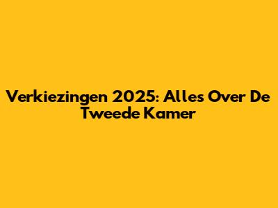 Verkiezingen 2025: Alles Over De Tweede Kamer
