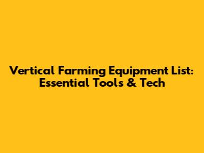 Vertical Farming Equipment List: Essential Tools & Tech