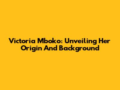 Victoria Mboko: Unveiling Her Origin And Background