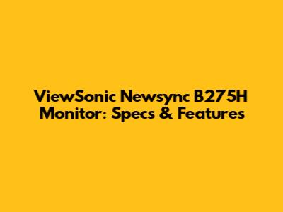 ViewSonic Newsync B275H Monitor: Specs & Features