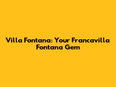 Villa Fontana: Your Francavilla Fontana Gem