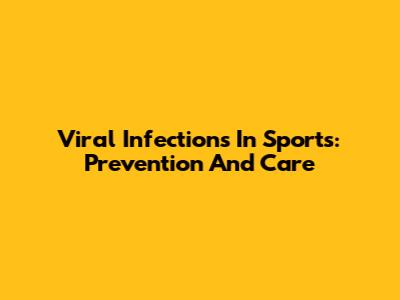 Viral Infections In Sports: Prevention And Care