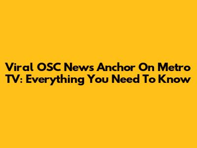 Viral OSC News Anchor On Metro TV: Everything You Need To Know