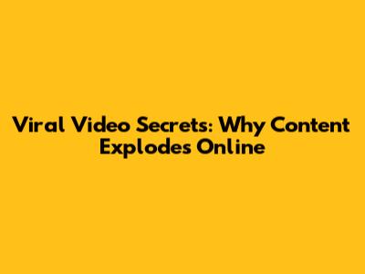 Viral Video Secrets: Why Content Explodes Online