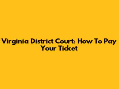 Virginia District Court: How To Pay Your Ticket