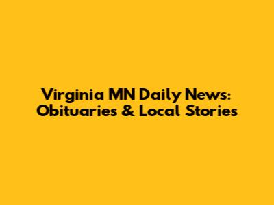 Virginia MN Daily News: Obituaries & Local Stories