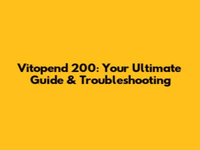Vitopend 200: Your Ultimate Guide & Troubleshooting