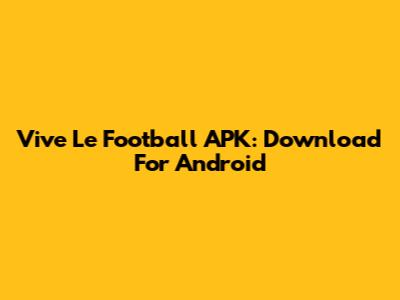 Vive Le Football APK: Download For Android