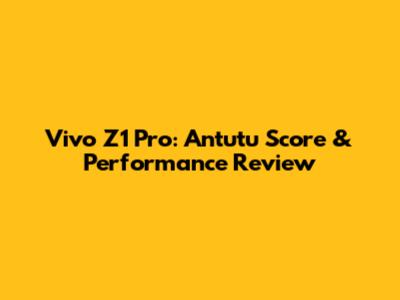 Vivo Z1 Pro: Antutu Score & Performance Review