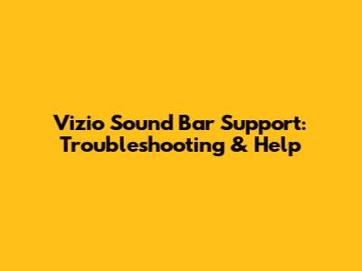Vizio Sound Bar Support: Troubleshooting & Help