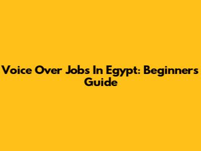 Voice Over Jobs In Egypt: Beginner's Guide
