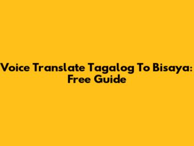 Voice Translate Tagalog To Bisaya: Free Guide