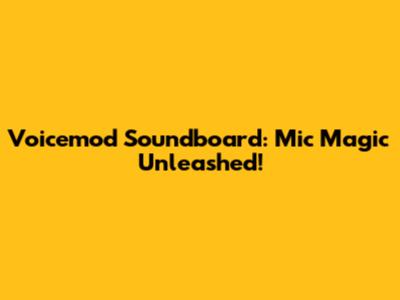 Voicemod Soundboard: Mic Magic Unleashed!