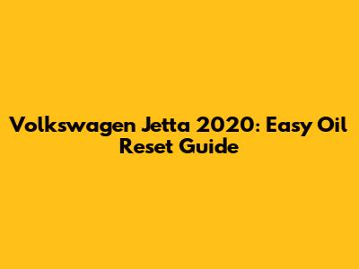 Volkswagen Jetta 2020: Easy Oil Reset Guide