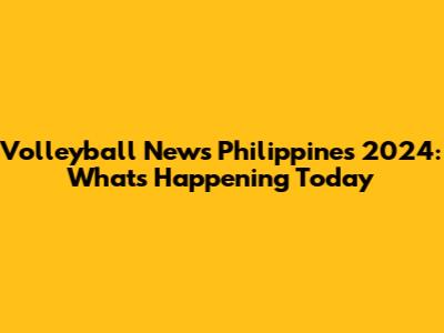 Volleyball News Philippines 2024: What's Happening Today