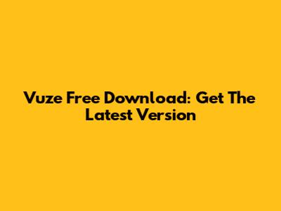 Vuze Free Download: Get The Latest Version